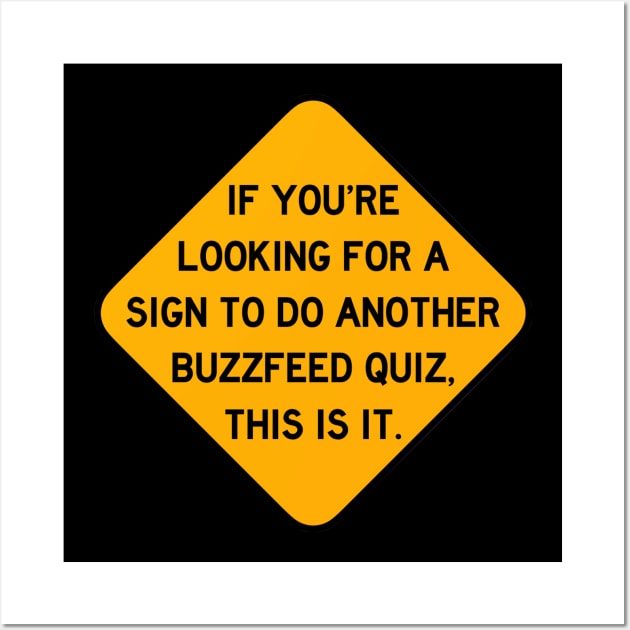 Here's a Sign to do Another Buzzfeed Quiz Wall Art by Bododobird